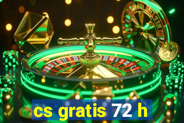 cs gratis 72 h